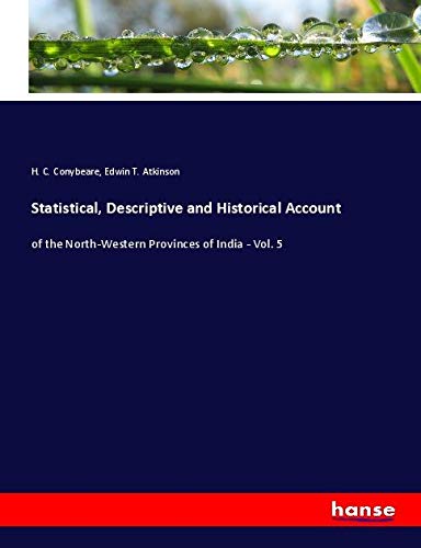 Statistical, Descriptive and Historical Account: of the North-Western Provinces of India - Vol. 5