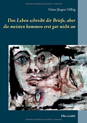 Das Leben schreibt dir Briefe, aber die meisten kommen erst gar nicht an: Elke erzählt