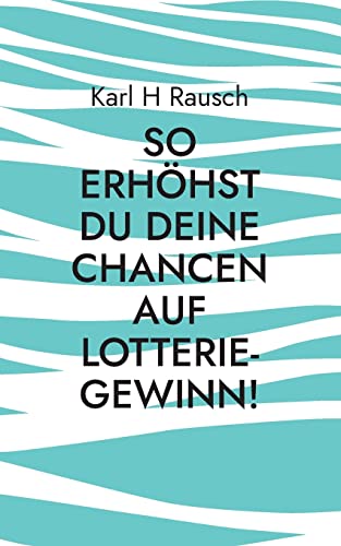 So erhöhst Du Deine Chancen auf Lotterie-Gewinn!: Spezial-Report