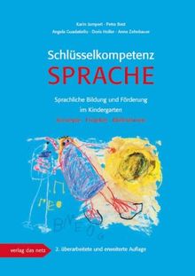 Schlüsselkompetenz Sprache: Sprachliche Bildung und Förderung im Kindergarten. Konzepte, Projekte, Maßnahmen