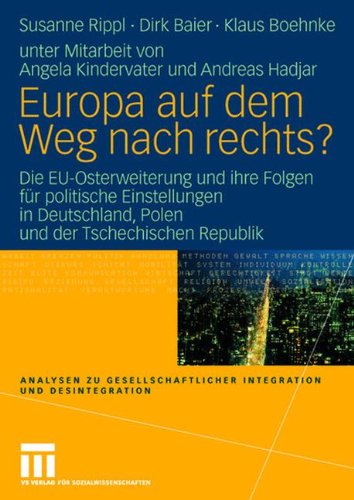 Europa auf dem Weg nach rechts?: EU-Osterweiterung und ihre Folgen für politische Einstellungen in Deutschland - eine vergleichende Studie in ... Integration und Desintegration)