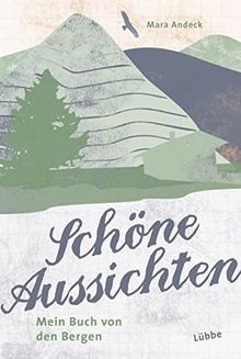 Schöne Aussichten: Mein Buch von den Bergen