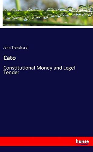 Cato: Constitutional Money and Legel Tender