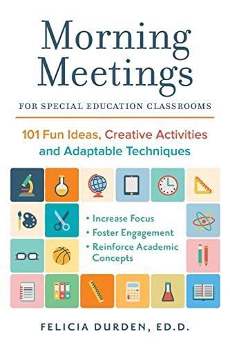 Morning Meetings for Special Education Classrooms: 101 Fun Ideas, Creative Activities and Adaptable Techniques (Books for Teachers)