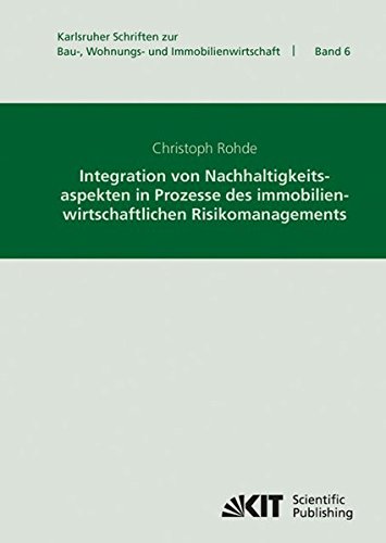 Integration von Nachhaltigkeitsaspekten in Prozesse des Immobilienwirtschaftlichen Risikomanagements (Karlsruher Schriften zur Bau-, Wohnungs- und ... Ökonomie und Ökologie des Wohnungsbaus)