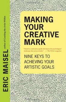 Making Your Creative Mark: Nine Keys to Achieving Your Artistic Goals