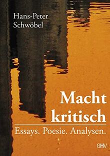 Macht kritisch: Essays. Poesie. Analysen.