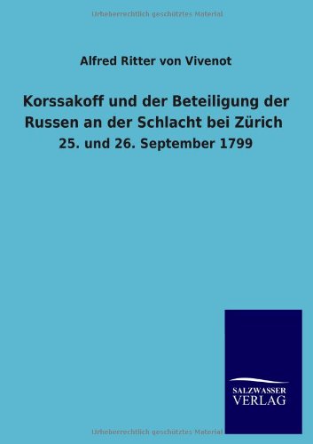 Korssakoff und der Beteiligung der Russen an der Schlacht bei Zürich: 25. und 26. September 1799