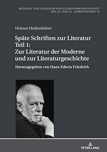 Späte Schriften zur Literatur. Teil 1: Zur Literatur der Moderne und zur Literaturgeschichte: Herausgegeben von Hans-Edwin Friedrich (Beiträge zur ... des 20. und 21. Jahrhunderts, Band 34)
