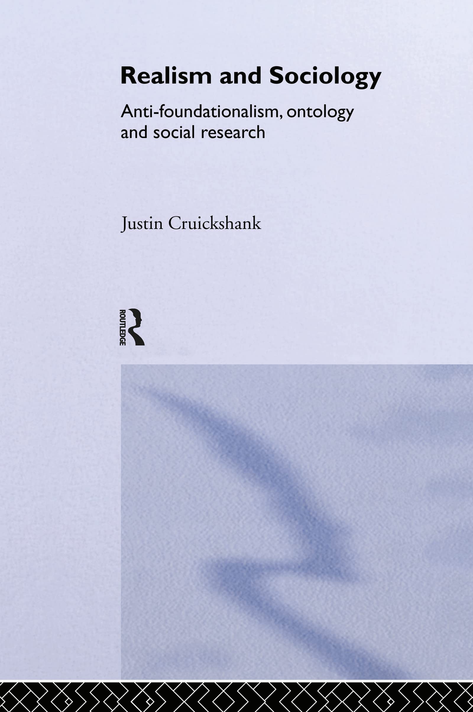 Realism and Sociology: Anti-Foundationalism, Ontology and Social Research (Routledge Studies in Critical Realism)