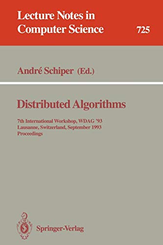 Distributed Algorithms: 7th International Workshop, WDAG `93, Lausanne, Switzerland, September 27-29, 1993. Proceedings (Lecture Notes in Computer Science, 725, Band 725)