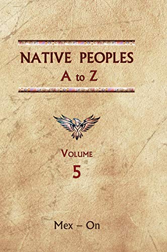 Native Peoples A to Z (Volume Five): A Reference Guide to Native Peoples of the Western Hemisphere