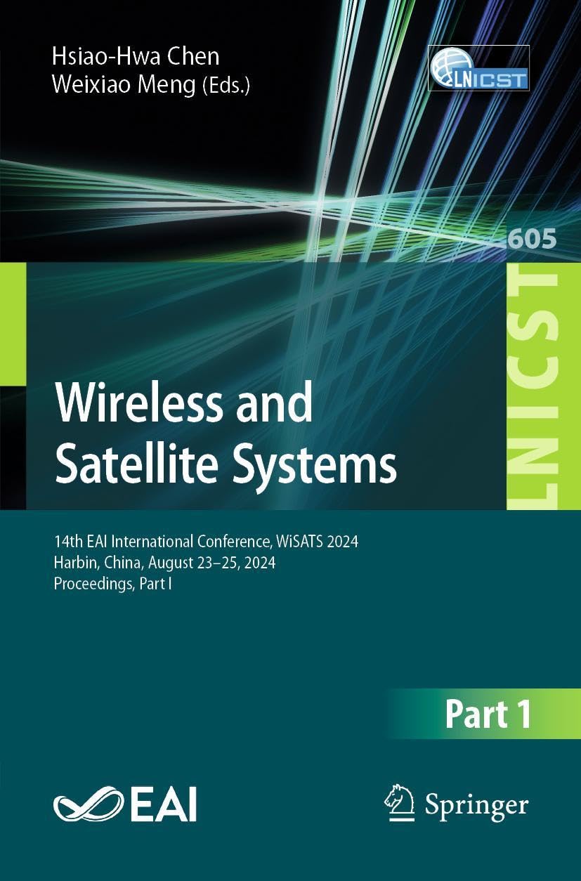 Wireless and Satellite Systems: 14th EAI International Conference, WiSATS 2024, Harbin, China, August 23–25, 2024, Proceedings, Part I (Lecture Notes ... Engineering, 605, Band 605)
