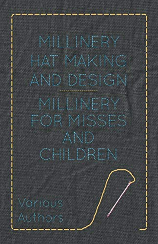 Millinery for Misses and Children: Millinery Hat Making and Design
