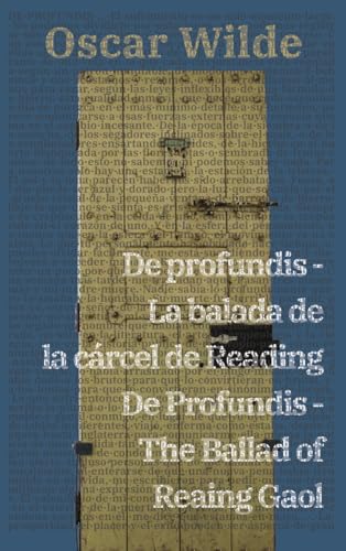 De profundis - La balada de la cárcel de Reading / De Profundis - The Ballad of Reading Gaol: Texto paralelo bilingüe - Bilingual edition: Inglés - ... - Spanish (Ediciones Bilingües, Band 27)