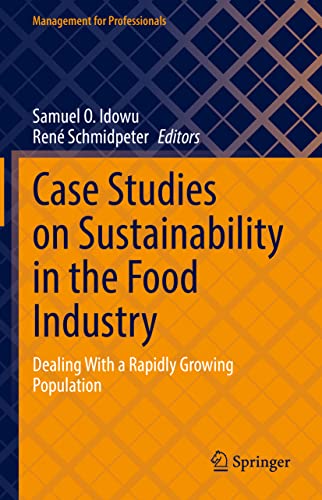 Case Studies on Sustainability in the Food Industry: Dealing With a Rapidly Growing Population (Management for Professionals)