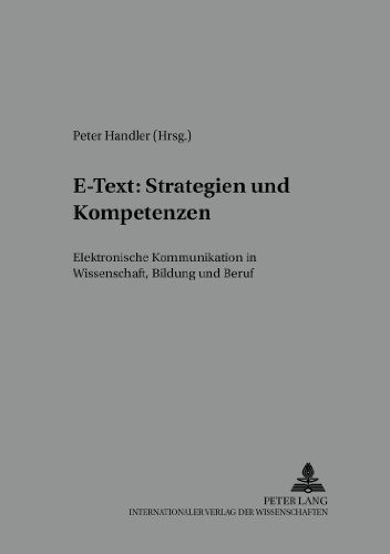 E-Text: Strategien und Kompetenzen: Elektronische Kommunikation in Wissenschaft, Bildung und Beruf (Textproduktion und Medium)