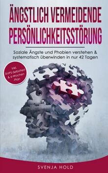 Ängstlich Vermeidende Persönlichkeitsstörung: Soziale Ängste und Phobien verstehen & systematisch überwinden in nur 42 Tagen - inkl. ÄVPS Selbsttest & ... (Psychologie, Band 5)