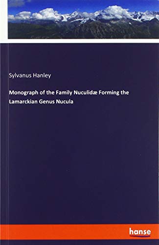 Monograph of the Family Nuculidæ Forming the Lamarckian Genus Nucula