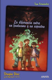 Dragón Díaz y el Club de 2 + 2 = 5. La diferencia entre un fantasma y un espectro (LITERATURA INFANTIL - Narrativa infantil)