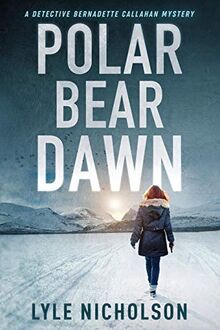 Polar Bear Dawn (Bernadette Callahan Detective Series, Band 1)