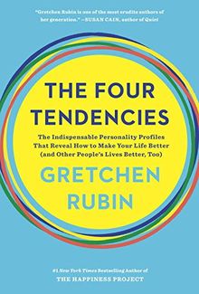 The Four Tendencies: The Indispensable Personality Profiles That Reveal How to Make Your Life Better (and Other People's Lives Better, Too)