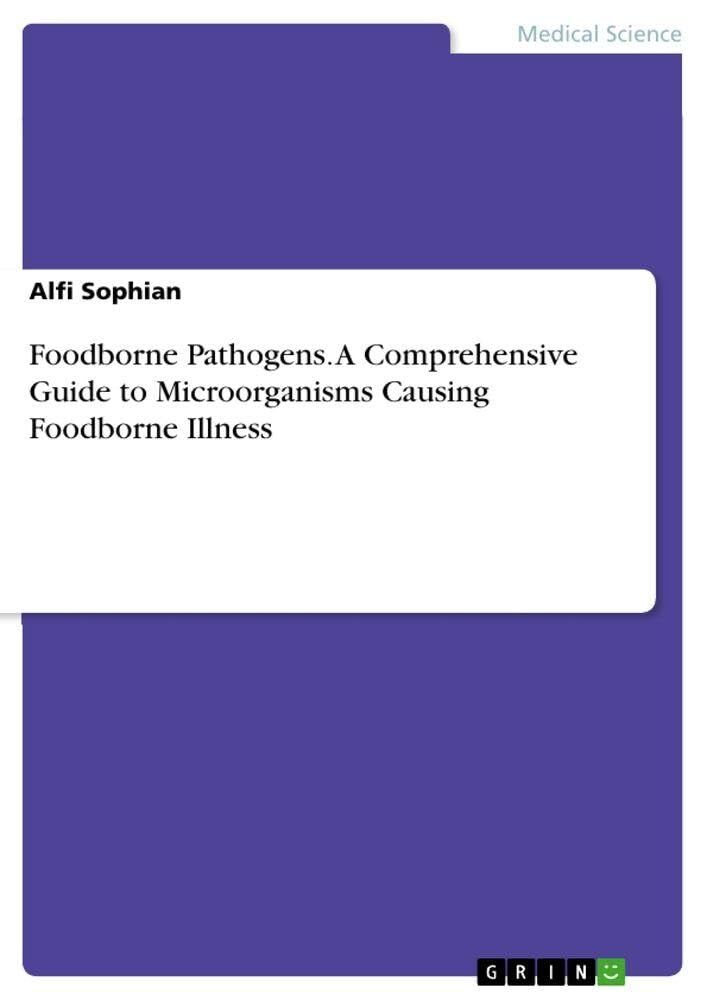 Foodborne Pathogens. A Comprehensive Guide to Microorganisms Causing Foodborne Illness
