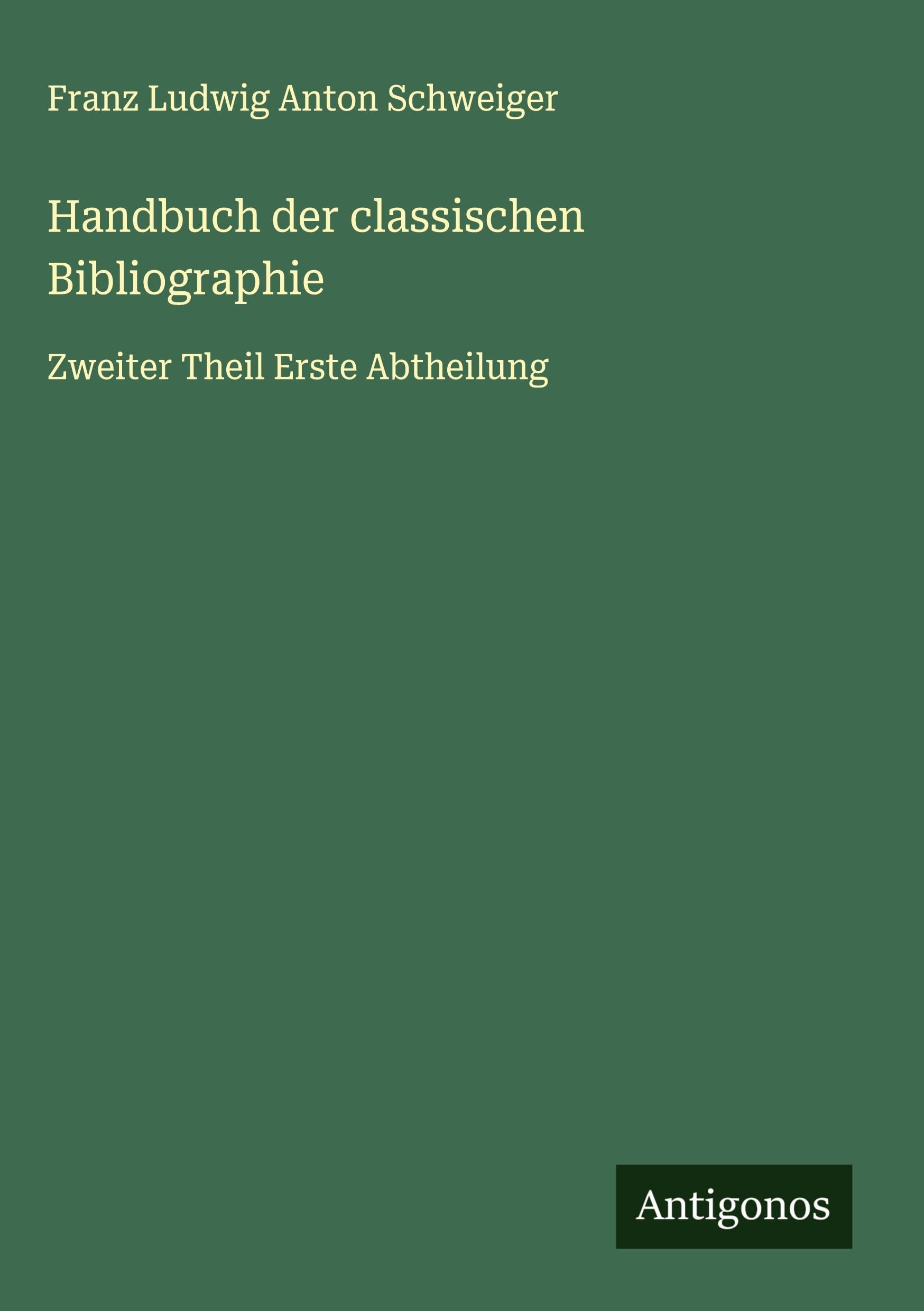 Handbuch der classischen Bibliographie: Zweiter Theil Erste Abtheilung