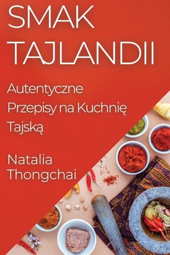 Smak Tajlandii: Autentyczne Przepisy na Kuchni¿ Tajsk¿
