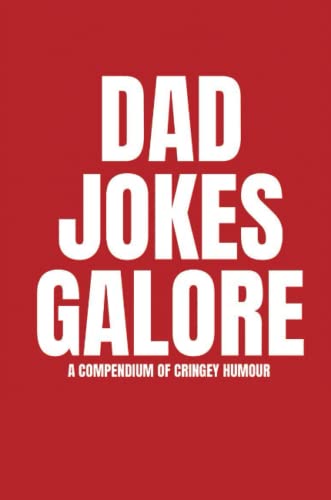 DAD JOKES GALORE: A Compendium of Cringey Humour