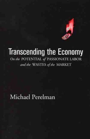 Transcending the Economy: On the Potential of Passionate Labor and the Wastes of the Market