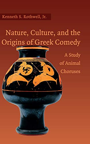 Nature, Culture, and the Origins of Greek Comedy: A Study of Animal Choruses