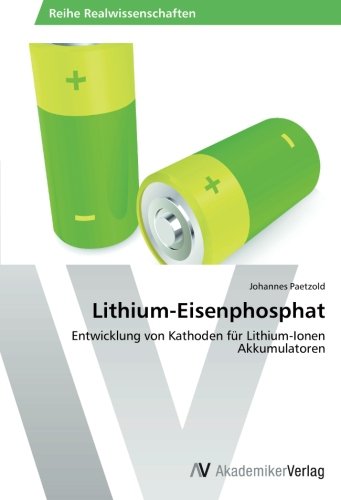 Lithium-Eisenphosphat: Entwicklung von Kathoden für Lithium-Ionen Akkumulatoren
