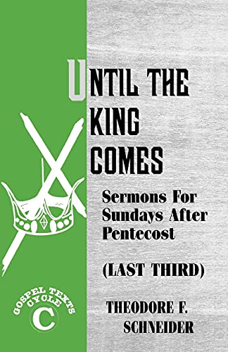 Until The King Comes: Sermons For Sundays After Pentecost (Last Third) Gospel Texts Cycle C (Last Third : Cycle C Gospel Texts)
