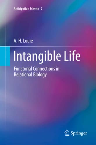 Intangible Life: Functorial Connections in Relational Biology (Anticipation Science, Band 2)