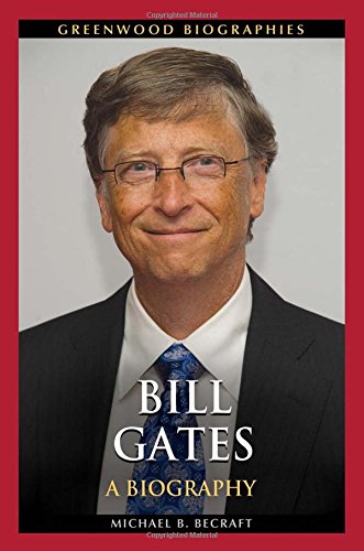 Michael Becraft Bill Gates, A Biography (Greenwood Biographies)