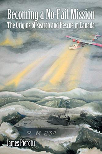 Becoming a No-Fail Mission: The Origins of Search and Rescue in Canada
