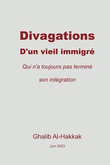 Divagations d'un vieil immigré: Qui n'a toujours pas terminé son intégration