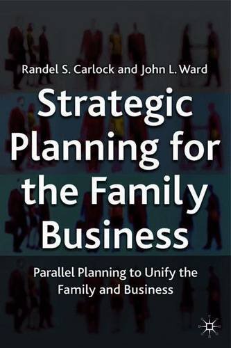Strategic Planning for The Family Business: Parallel Planning to Unify the Family and Business (A Family Business Publication)