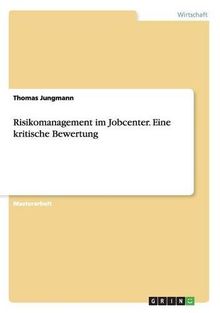 Risikomanagement im Jobcenter. Eine kritische Bewertung