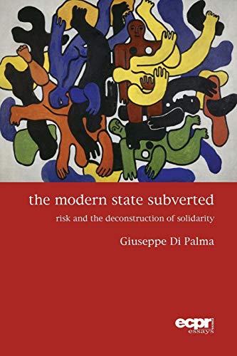 The Modern State Subverted: Risk and the Deconstruction of Solidarity (Ecpr Press Essays)