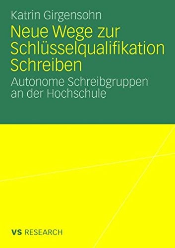 Neue Wege zur Schlüsselqualifikation Schreiben: Autonome Schreibgruppen an der Hochschule