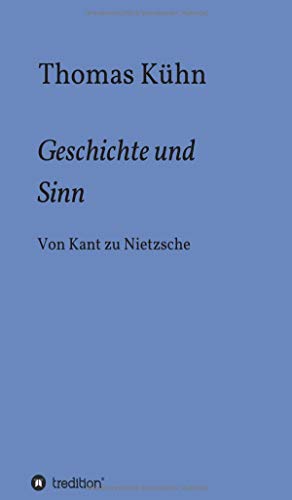 Geschichte und Sinn: Von Kant zu Nietzsche