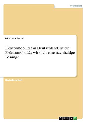 Elektromobilität in Deutschland. Ist die Elektromobilität wirklich eine nachhaltige Lösung?