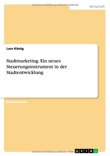 Stadtmarketing. Ein neues Steuerungsinstrument in der Stadtentwicklung