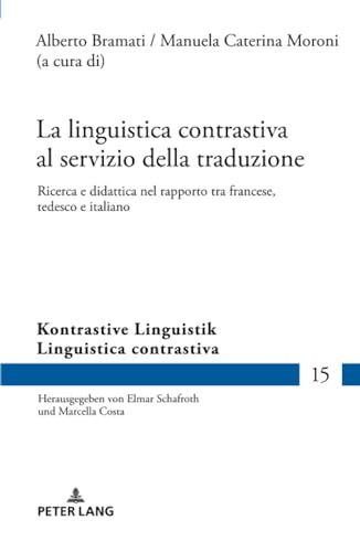 La linguistica contrastiva al servizio della traduzione: Ricerca e didattica nel rapporto tra francese, tedesco e italiano (Kontrastive Linguistik / Linguistica contrastiva, Band 15)