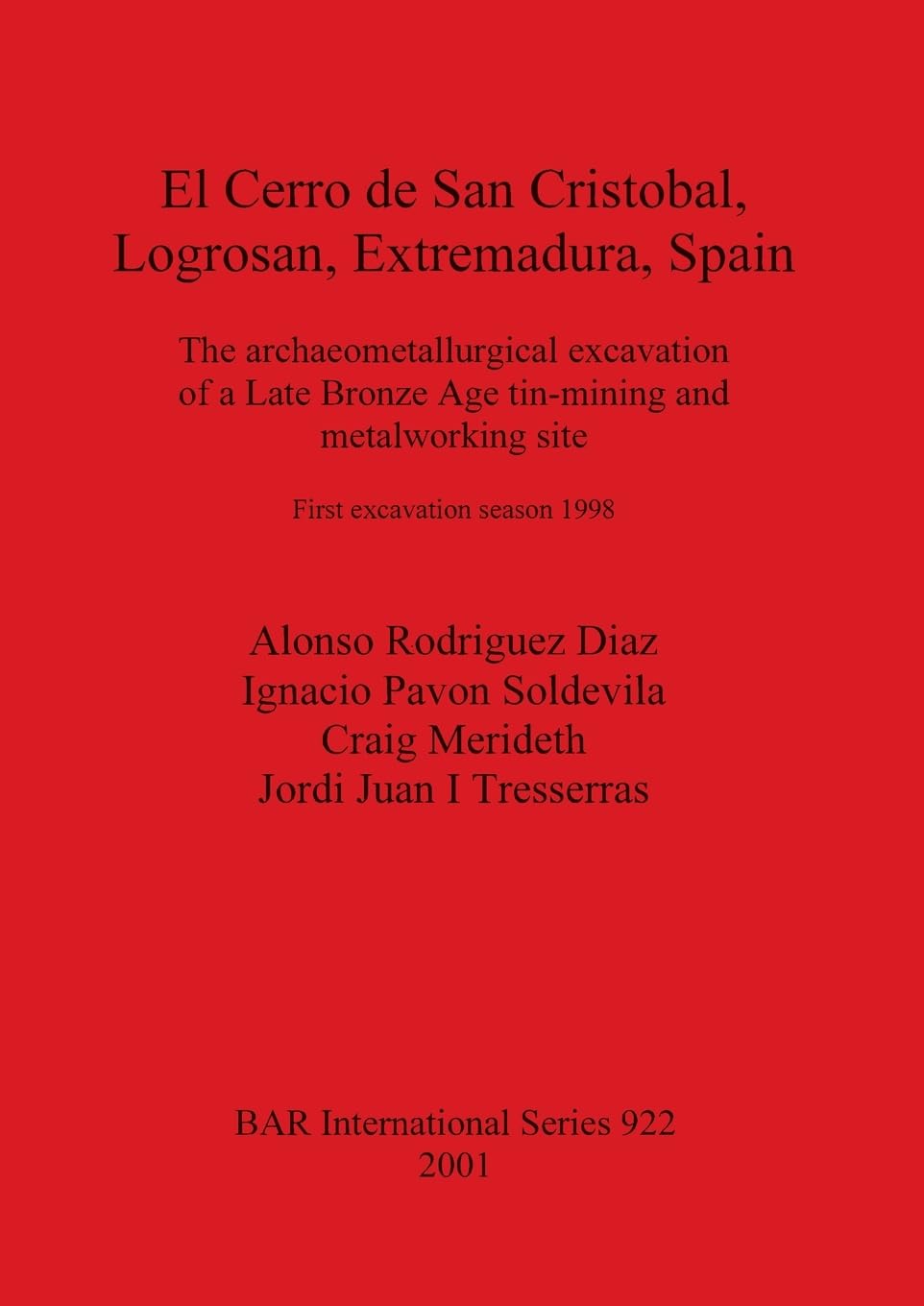 El Cerro de San Cristóbal, Logrosán, Extremadura, Spain: The archaeometallurgical excavation of a Late Bronze Age tin-mining and metalworking site. First excavation season 1998 (BAR International)