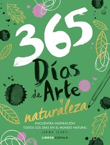 365 días de arte y naturaleza: Encuentra inspiración cada día en el mundo natural (Prácticos)