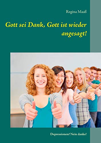 Gott sei Dank, Gott ist wieder angesagt!: Depressionen? Nein danke!