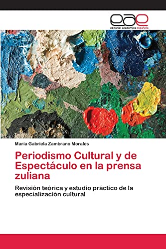 Periodismo Cultural y de Espectáculo en la prensa zuliana: Revisión teórica y estudio práctico de la especialización cultural